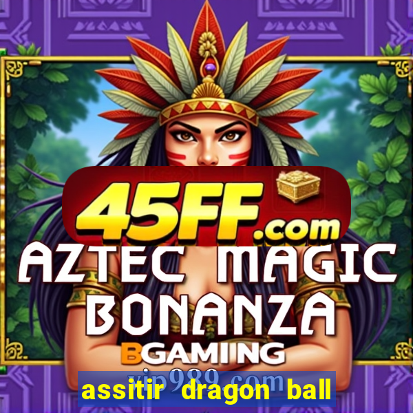 assitir dragon ball z dublado